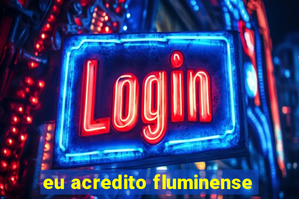 eu acredito fluminense